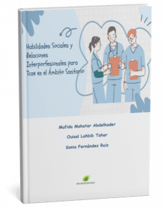 Habilidades sociales y relaciones interprofesionales para
TCAE en el ámbito sanitario
Autores: Mufida Mohatar Abdelkader, Ouisal Lahbib Tahar, Sonia Fernández Ruiz