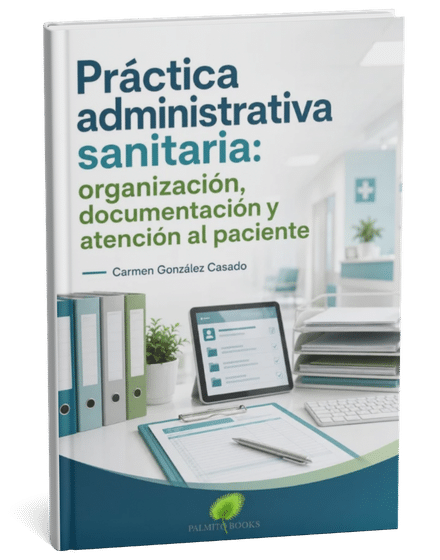 Práctica administrativa sanitaria: organización, documentación y atención al paciente