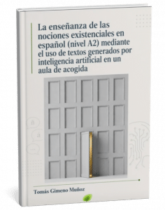 Título: La enseñanza de las nociones existenciales en español
(nivel A2) mediante el uso de textos generados por inteligencia
artificial en un aula de acogida
Autor: Tomás Gimeno Muñoz