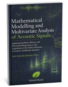 Título: Mathematical Modelling and Multivariate Analysis of
Acoustic Signals: Applying Euclidean Metrics and Polynomial Regression
to the Acquisition of the Schwa Phoneme in Eastern Andalusian Speakers
Autor: José Antonio Jiménez Pino