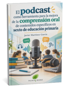 Título: El podcast como herramienta para la mejora de la
comprensión oral de contenidos específicos en sexto de educación
primaria
Autor: Javier Martínez García