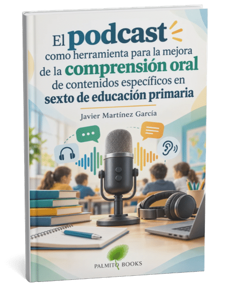 El podcast como herramienta para la mejora de la comprensión oral de contenidos específicos en sexto de educación primaria
