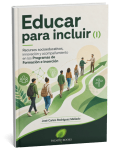 Título: Educar para incluir (I) Subtítulo: Recursos socioeducativos, innovación y acompañamiento en los Programas de Formación e Inserción Autor: José Carlos Rodríguez Mellado