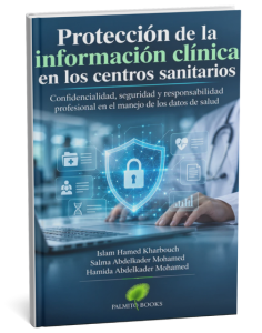 Título: Protección de la información clínica en los centros sanitarios
Subtítulo: Confidencialidad, seguridad y responsabilidad profesional
en el manejo de los datos de salud
Autoras: Islam Hamed Kharbouch, Salma Abdelkader Mohamed, Hamida