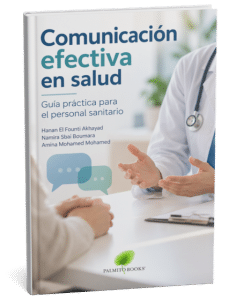 Título: Comunicación efectiva en salud: Guía práctica para el
personal sanitario
Autoras: Hanan El Founti Akhayad, Namira Sbai Boumara, Amina Mohamed Mohamed